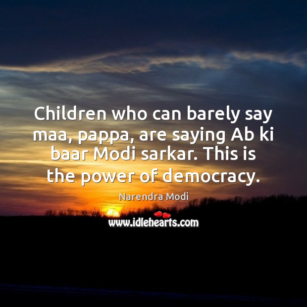 Children who can barely say maa, pappa, are saying Ab ki baar Narendra Modi Picture Quote