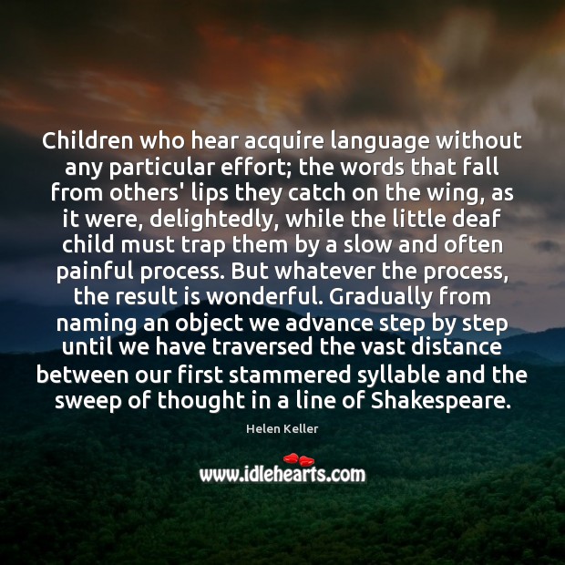 Children who hear acquire language without any particular effort; the words that Helen Keller Picture Quote