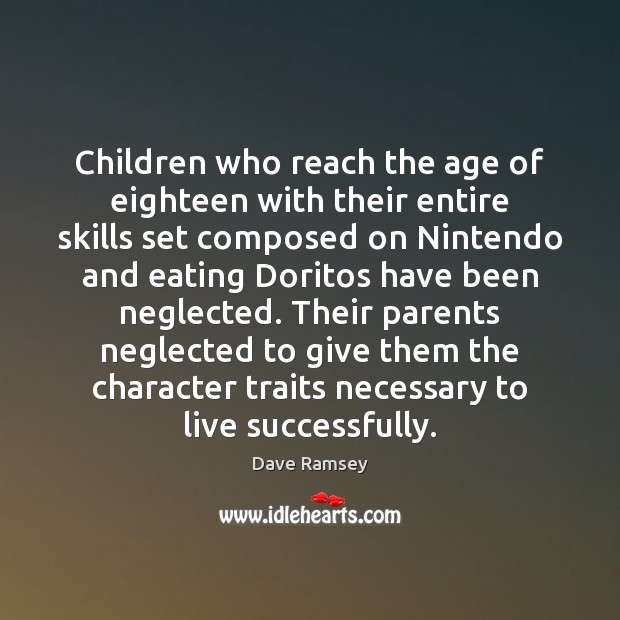 Children who reach the age of eighteen with their entire skills set Dave Ramsey Picture Quote