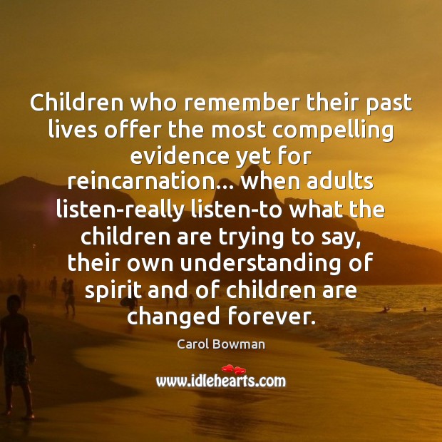 Children who remember their past lives offer the most compelling evidence yet Carol Bowman Picture Quote