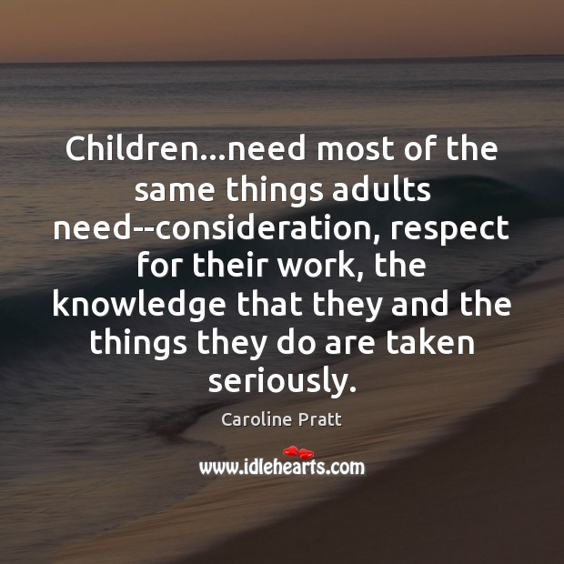 Children…need most of the same things adults need–consideration, respect for their Image