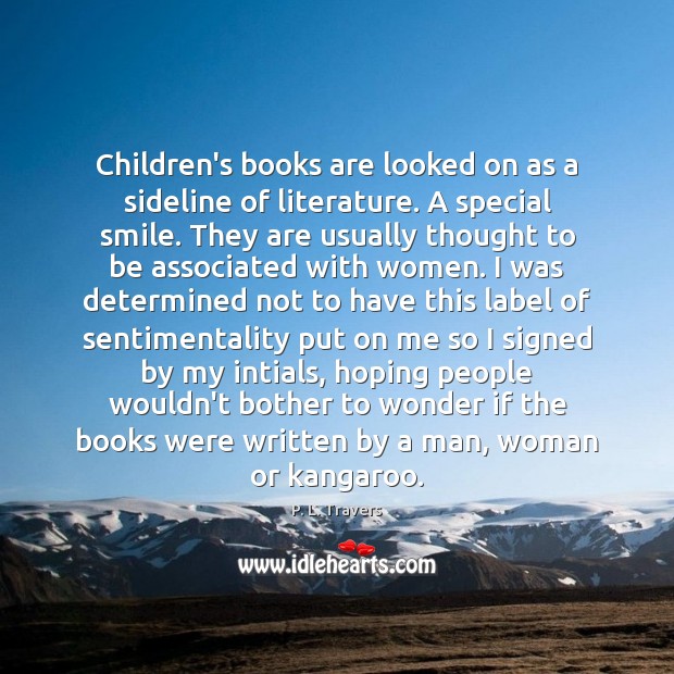 Children’s books are looked on as a sideline of literature. A special P. L. Travers Picture Quote