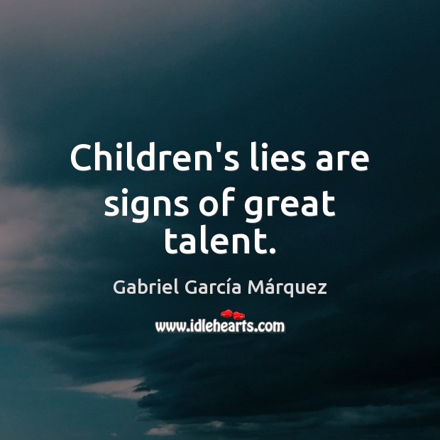 Children’s lies are signs of great talent. Gabriel García Márquez Picture Quote