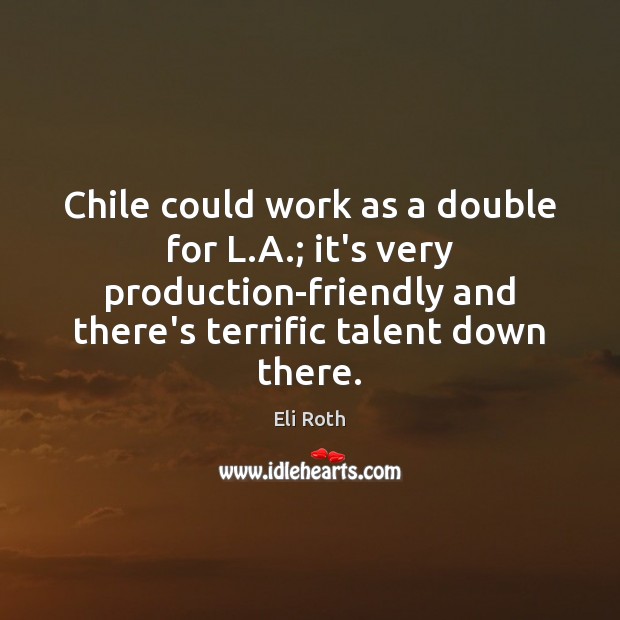 Chile could work as a double for L.A.; it’s very production-friendly Image