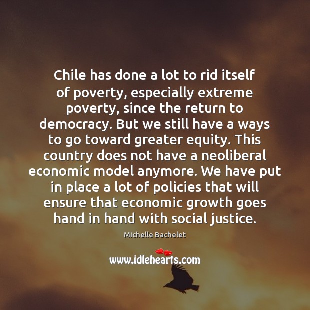 Chile has done a lot to rid itself of poverty, especially extreme Michelle Bachelet Picture Quote