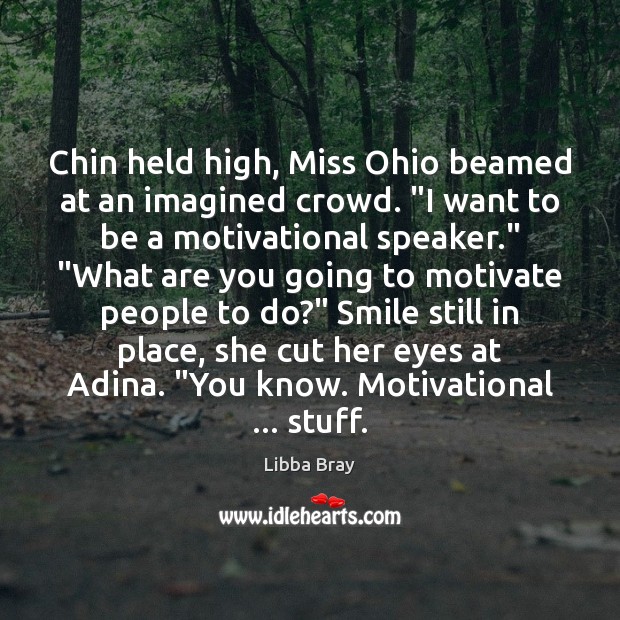Chin held high, Miss Ohio beamed at an imagined crowd. “I want Libba Bray Picture Quote