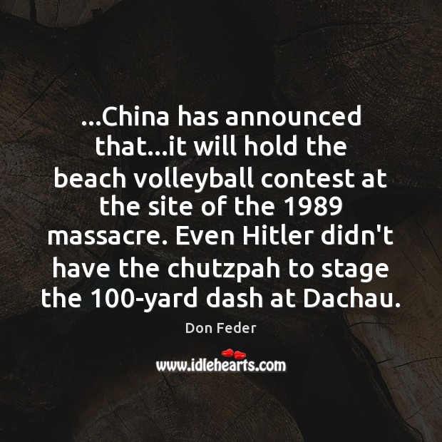 …China has announced that…it will hold the beach volleyball contest at Don Feder Picture Quote
