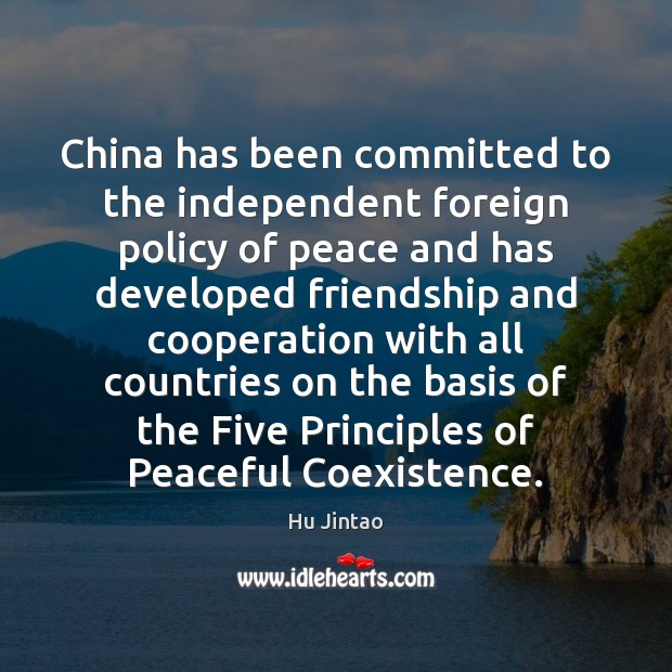 China has been committed to the independent foreign policy of peace and Coexistence Quotes Image