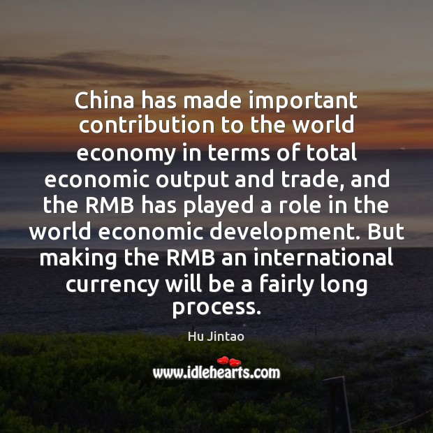 China has made important contribution to the world economy in terms of Hu Jintao Picture Quote
