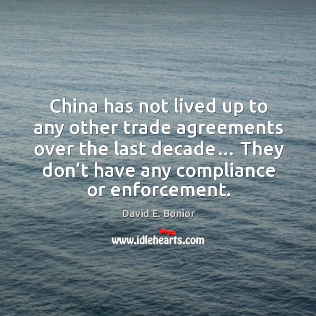 China has not lived up to any other trade agreements over the last decade… David E. Bonior Picture Quote