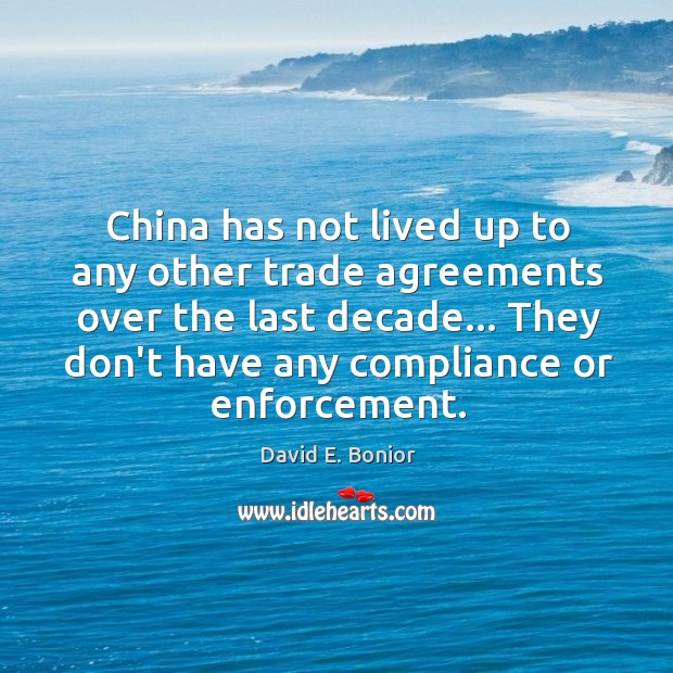 China has not lived up to any other trade agreements over the David E. Bonior Picture Quote