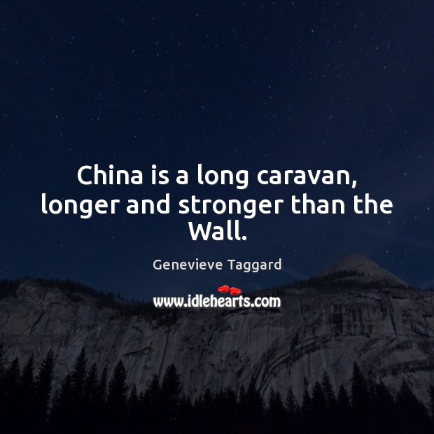 China is a long caravan, longer and stronger than the Wall. Image
