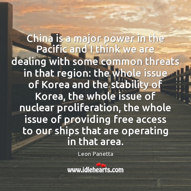 China is a major power in the Pacific and I think we Leon Panetta Picture Quote
