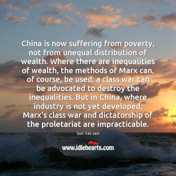 China is now suffering from poverty, not from unequal distribution of wealth. Sun Yat-sen Picture Quote
