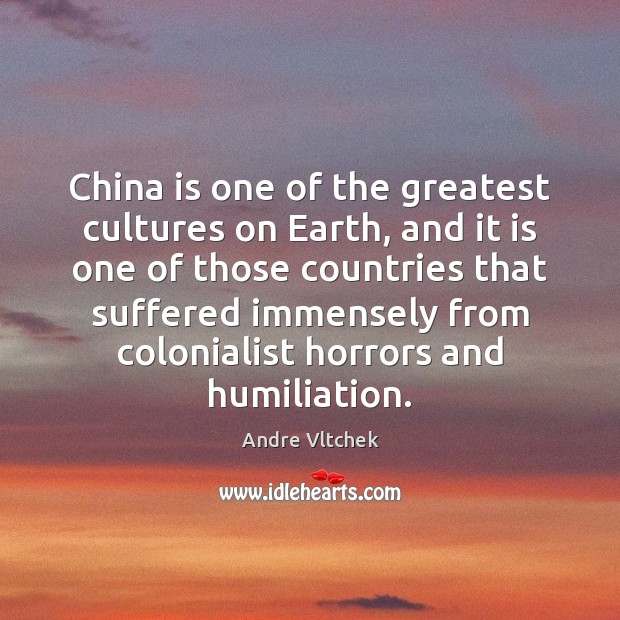 China is one of the greatest cultures on Earth, and it is Andre Vltchek Picture Quote