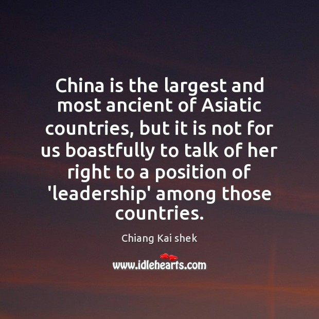 China is the largest and most ancient of Asiatic countries, but it Chiang Kai shek Picture Quote