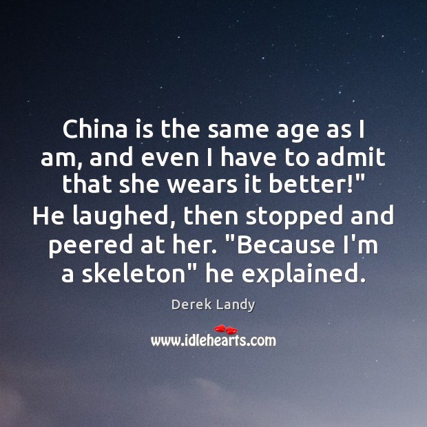 China is the same age as I am, and even I have Derek Landy Picture Quote
