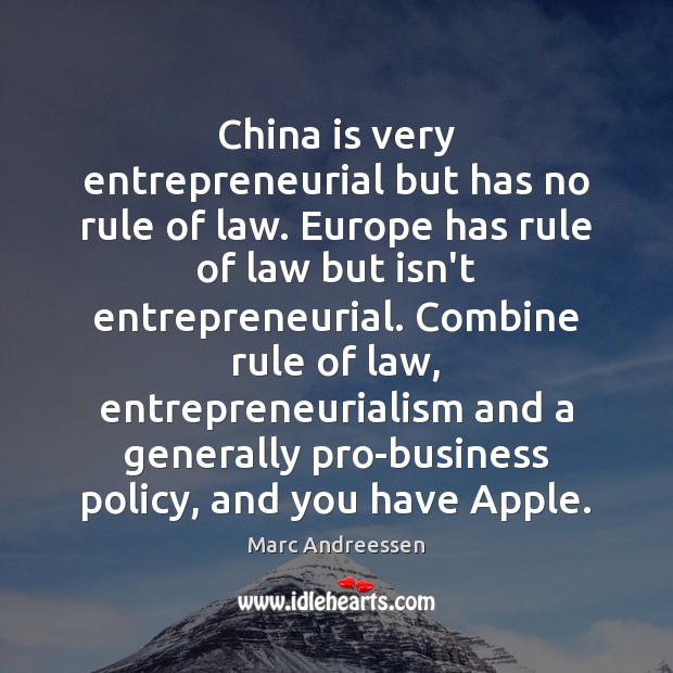 China is very entrepreneurial but has no rule of law. Europe has Marc Andreessen Picture Quote