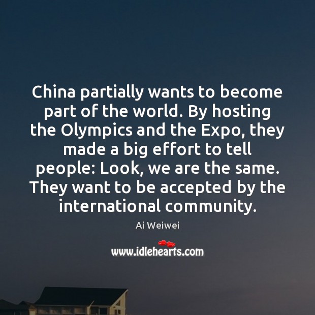 China partially wants to become part of the world. By hosting the Image
