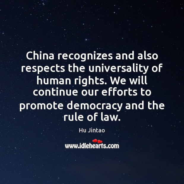 China recognizes and also respects the universality of human rights. We will Hu Jintao Picture Quote
