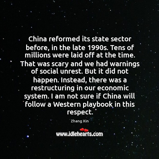 China reformed its state sector before, in the late 1990s. Tens of Zhang Xin Picture Quote