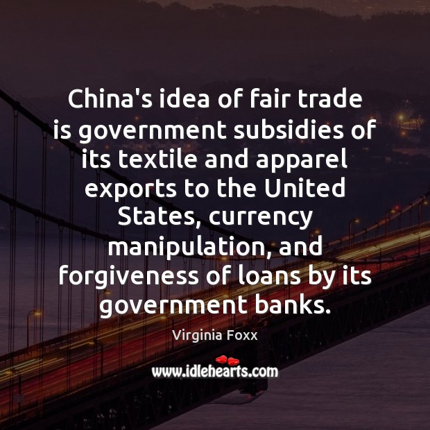 China’s idea of fair trade is government subsidies of its textile and Forgive Quotes Image