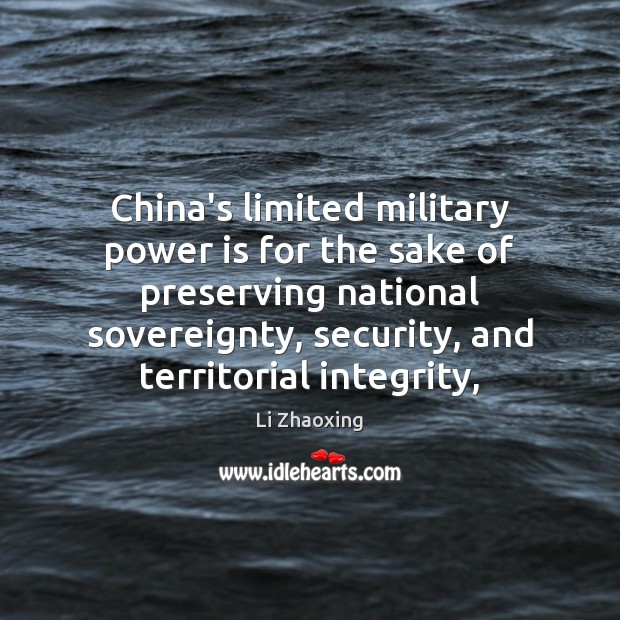 China’s limited military power is for the sake of preserving national sovereignty, Li Zhaoxing Picture Quote