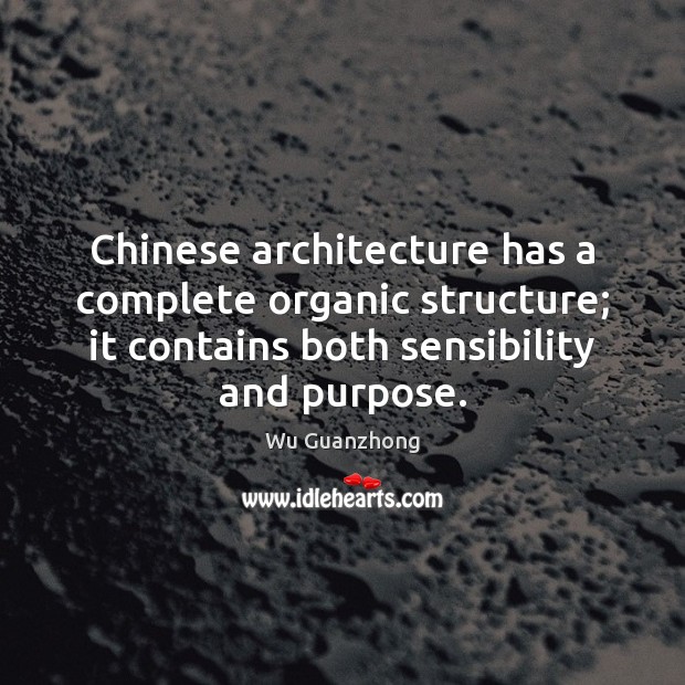Chinese architecture has a complete organic structure; it contains both sensibility and Image