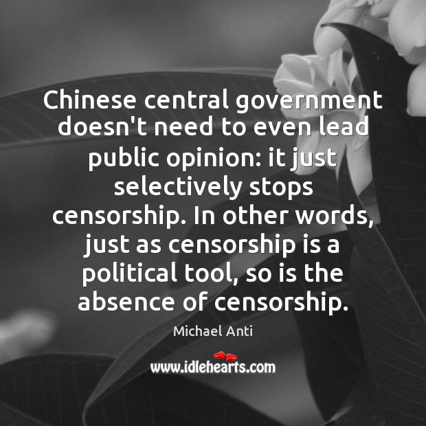 Chinese central government doesn’t need to even lead public opinion: it just Michael Anti Picture Quote