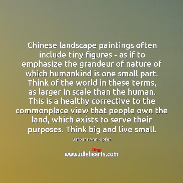 Chinese landscape paintings often include tiny figures – as if to emphasize Barbara Ann Kipfer Picture Quote