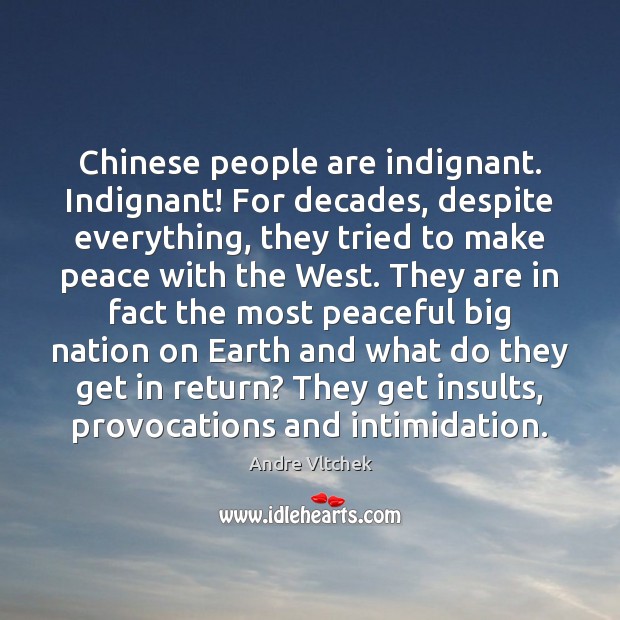 Chinese people are indignant. Indignant! For decades, despite everything, they tried to Image