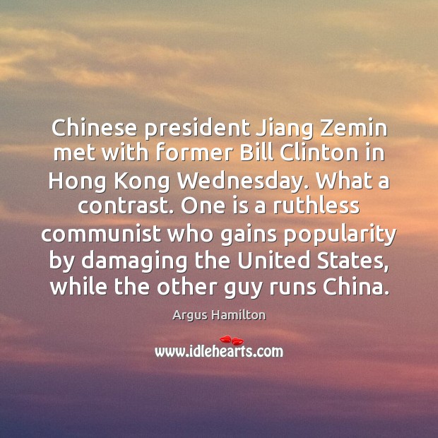 Chinese president Jiang Zemin met with former Bill Clinton in Hong Kong Argus Hamilton Picture Quote