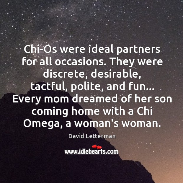 Chi-Os were ideal partners for all occasions. They were discrete, desirable, tactful, David Letterman Picture Quote