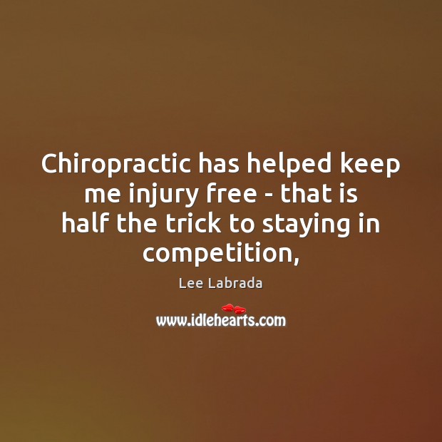 Chiropractic has helped keep me injury free – that is half the Lee Labrada Picture Quote