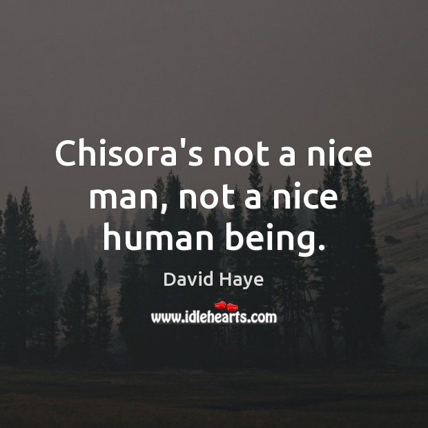 Chisora’s not a nice man, not a nice human being. David Haye Picture Quote