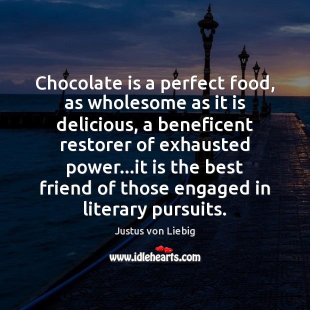 Chocolate is a perfect food, as wholesome as it is delicious, a Image