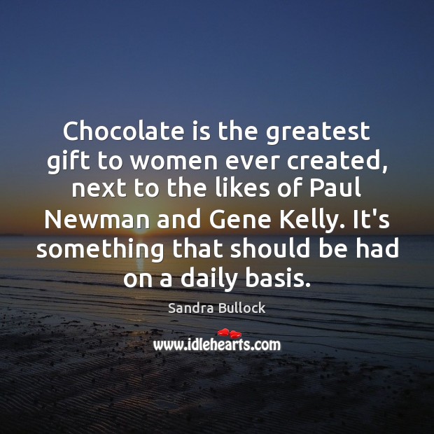Chocolate is the greatest gift to women ever created, next to the Image