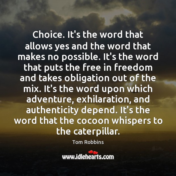 Choice. It’s the word that allows yes and the word that makes Tom Robbins Picture Quote
