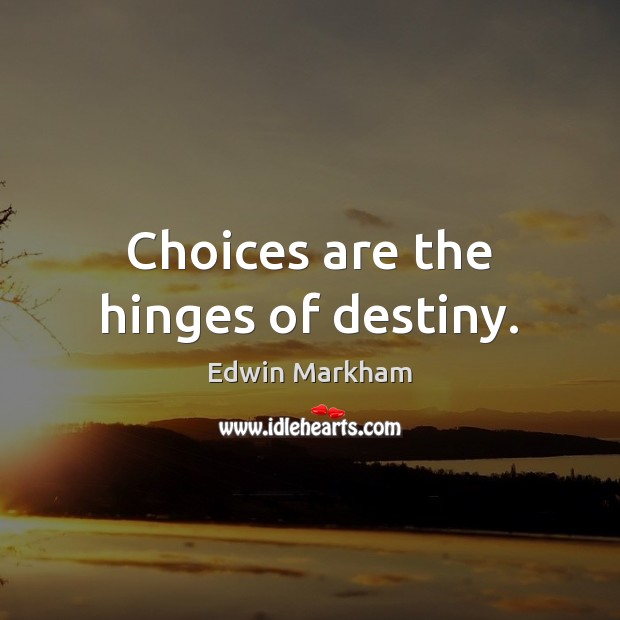 Choices are the hinges of destiny. Image