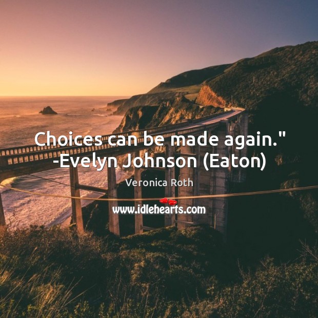 Choices can be made again.” -Evelyn Johnson (Eaton) Image