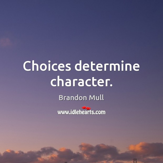 Choices determine character. Brandon Mull Picture Quote