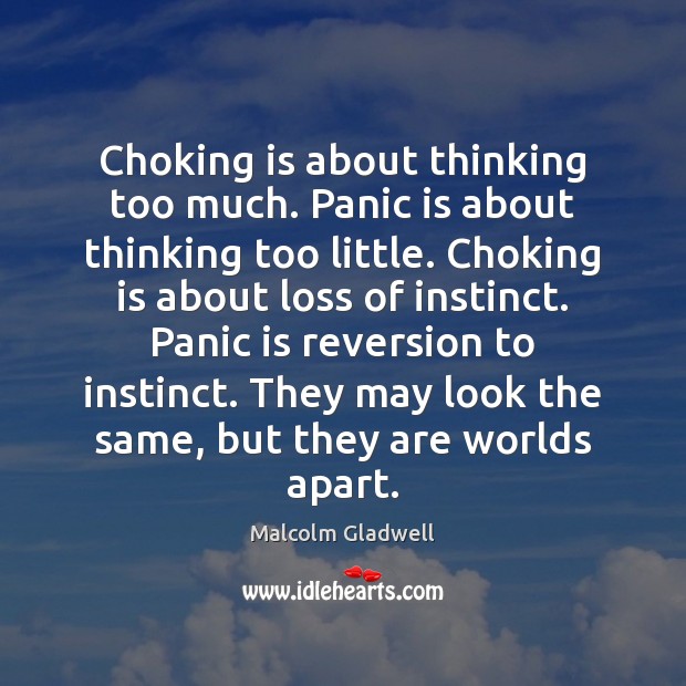 Choking is about thinking too much. Panic is about thinking too little. Image