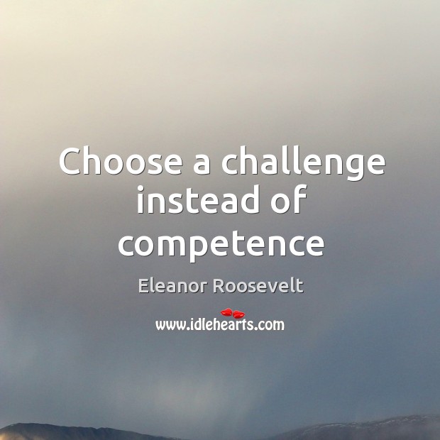 Choose a challenge instead of competence Image
