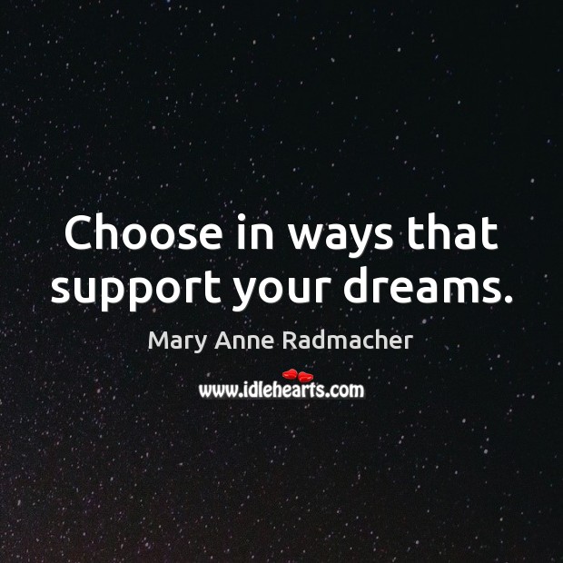 Choose in ways that support your dreams. Image