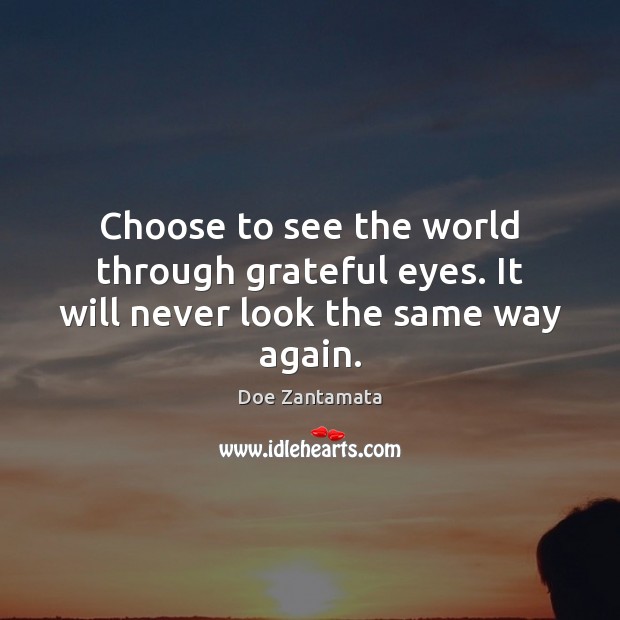 Choose to see the world through grateful eyes. Positive Quotes Image
