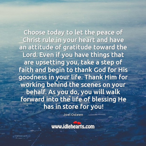 Choose today to let the peace of Christ rule in your heart Joel Osteen Picture Quote