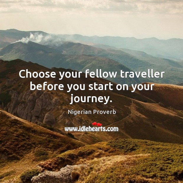 Choose your fellow traveller before you start on your journey. Nigerian Proverbs Image