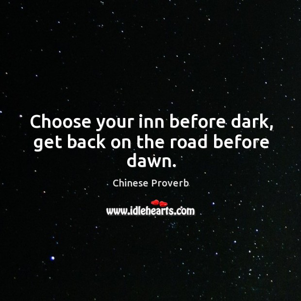 Choose your inn before dark, get back on the road before dawn. Image