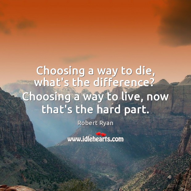 Choosing a way to die, what’s the difference?  Choosing a way to Image