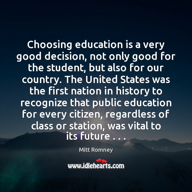 Choosing education is a very good decision, not only good for the Mitt Romney Picture Quote